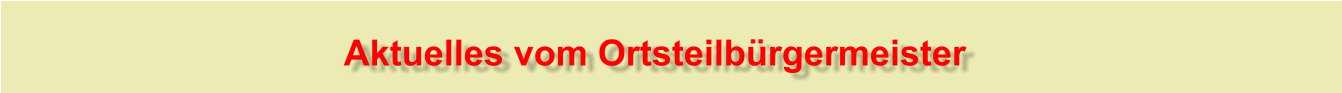 Aktuelles vom Ortsteilbürgermeister